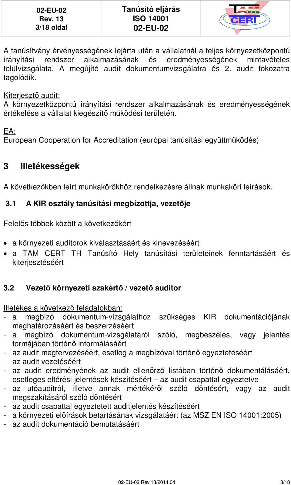 Kiterjeszt audit: A környezetközpontú irányítási rendszer alkalmazásának és eredményességének értékelése a vállalat kiegészít mködési területén.