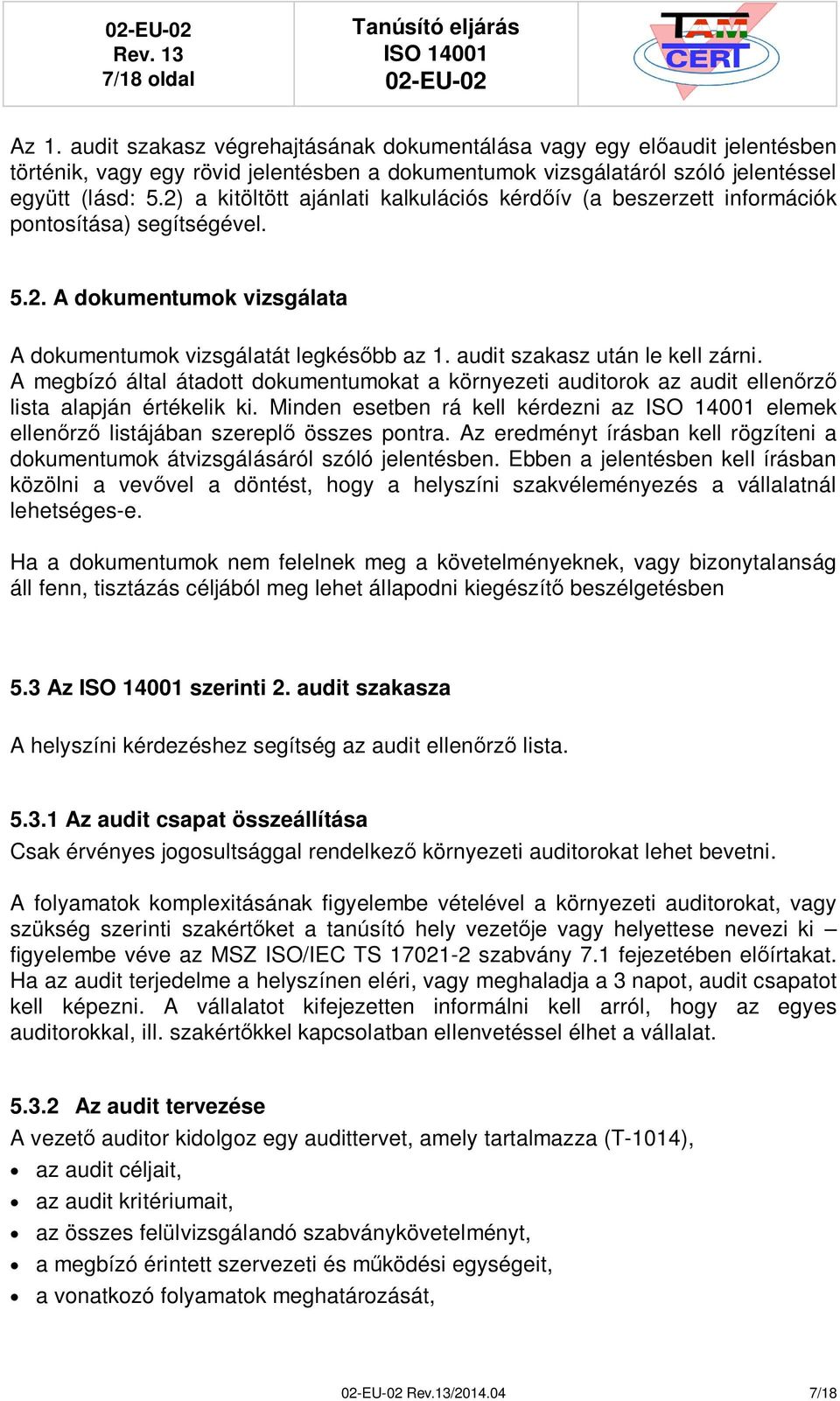 audit szakasz után le kell zárni. A megbízó által átadott dokumentumokat a környezeti auditorok az audit ellenrz lista alapján értékelik ki.