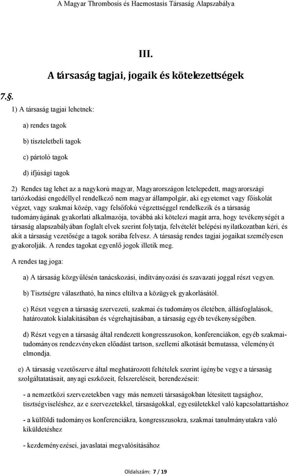 Magyarországon letelepedett, magyarországi tartózkodási engedéllyel rendelkező nem magyar állampolgár, aki egyetemet vagy főiskolát végzet, vagy szakmai közép, vagy felsőfokú végzettséggel