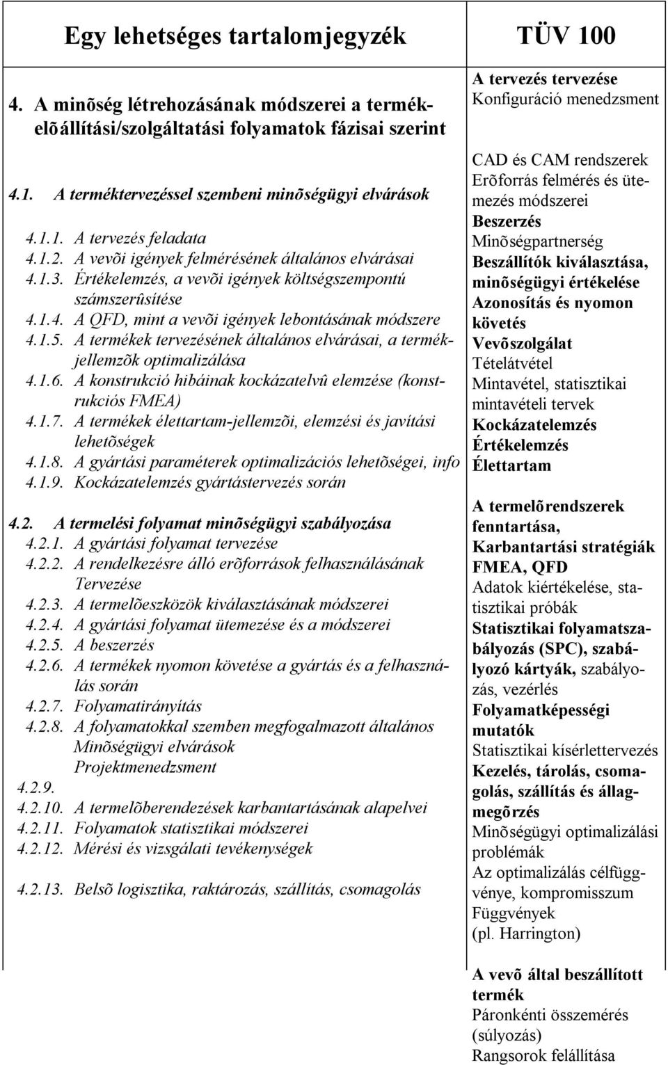 A termékek tervezésének általános elvárásai, a termékjellemzõk optimalizálása 4.1.6. A konstrukció hibáinak kockázatelvû elemzése (konstrukciós FMEA) 4.1.7.