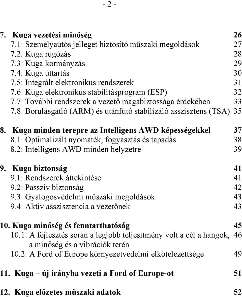 8: Borulásgátló (ARM) és utánfutó stabilizáló asszisztens (TSA) 35 8. Kuga minden terepre az Intelligens AWD képességekkel 37 8.1: Optimalizált nyomaték, fogyasztás és tapadás 38 8.