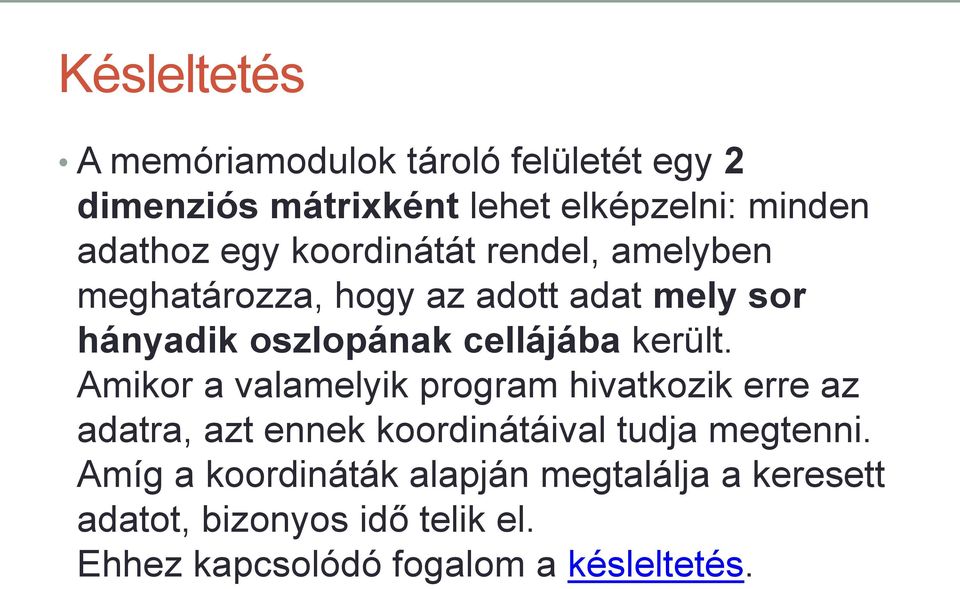került. Amikor a valamelyik program hivatkozik erre az adatra, azt ennek koordinátáival tudja megtenni.