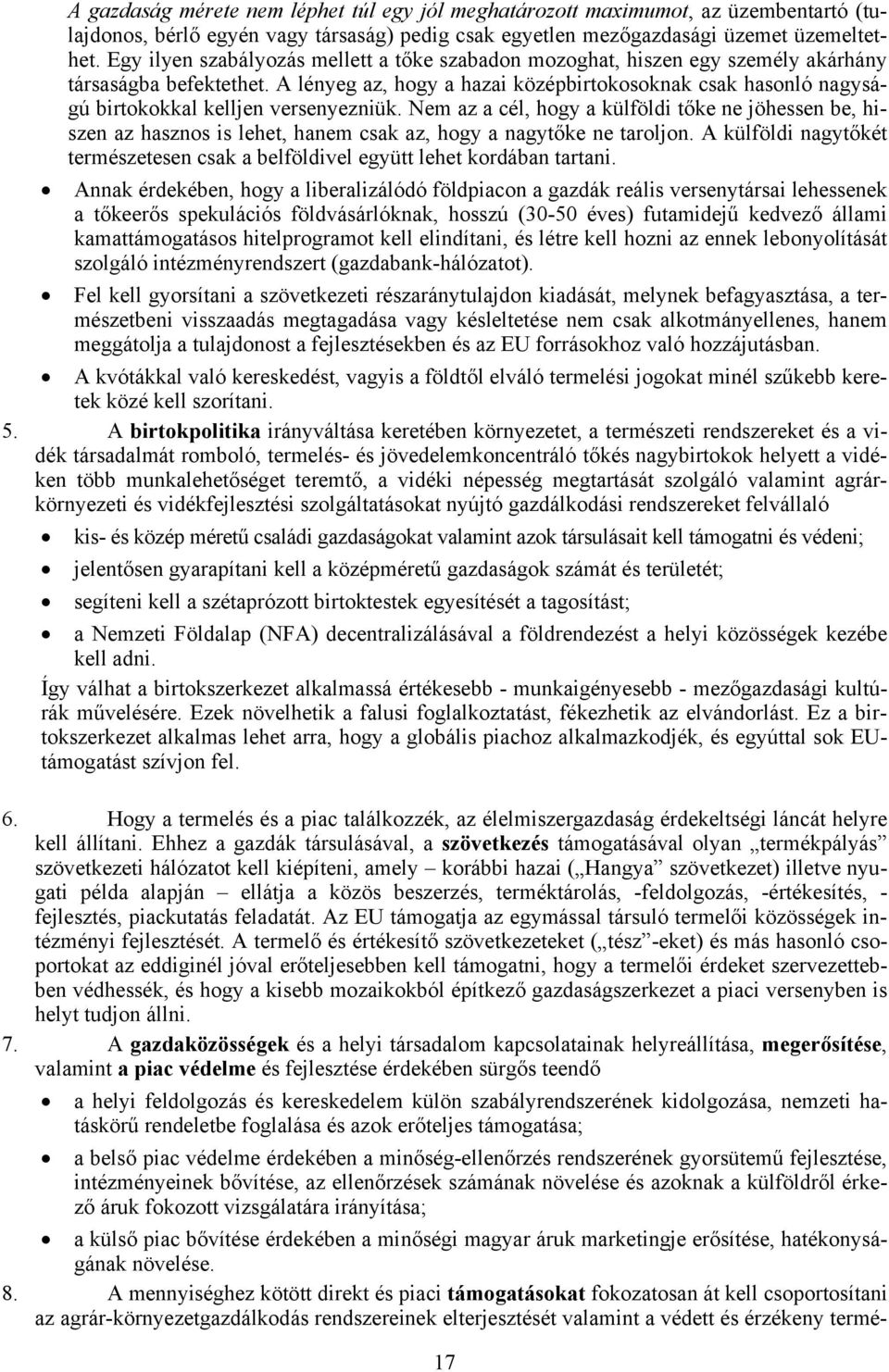 A lényeg az, hogy a hazai középbirtokosoknak csak hasonló nagyságú birtokokkal kelljen versenyezniük.