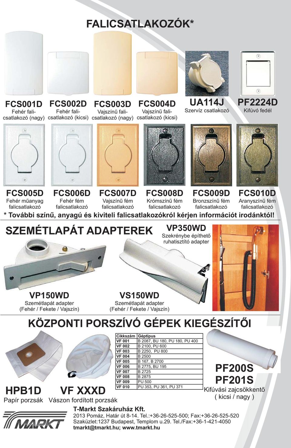 SZEMÉTLAPÁT ADAPTEREK VP350WD Szekrénybe építhető ruhatisztító adapter VP150WD Szemétlapát adapter (Fehér / Fekete / Vajszín) HPB1D Papír porzsák KÖZPONTI PORSZÍVÓ GÉPEK KIEGÉSZÍTŐI VF XXXD Vászon