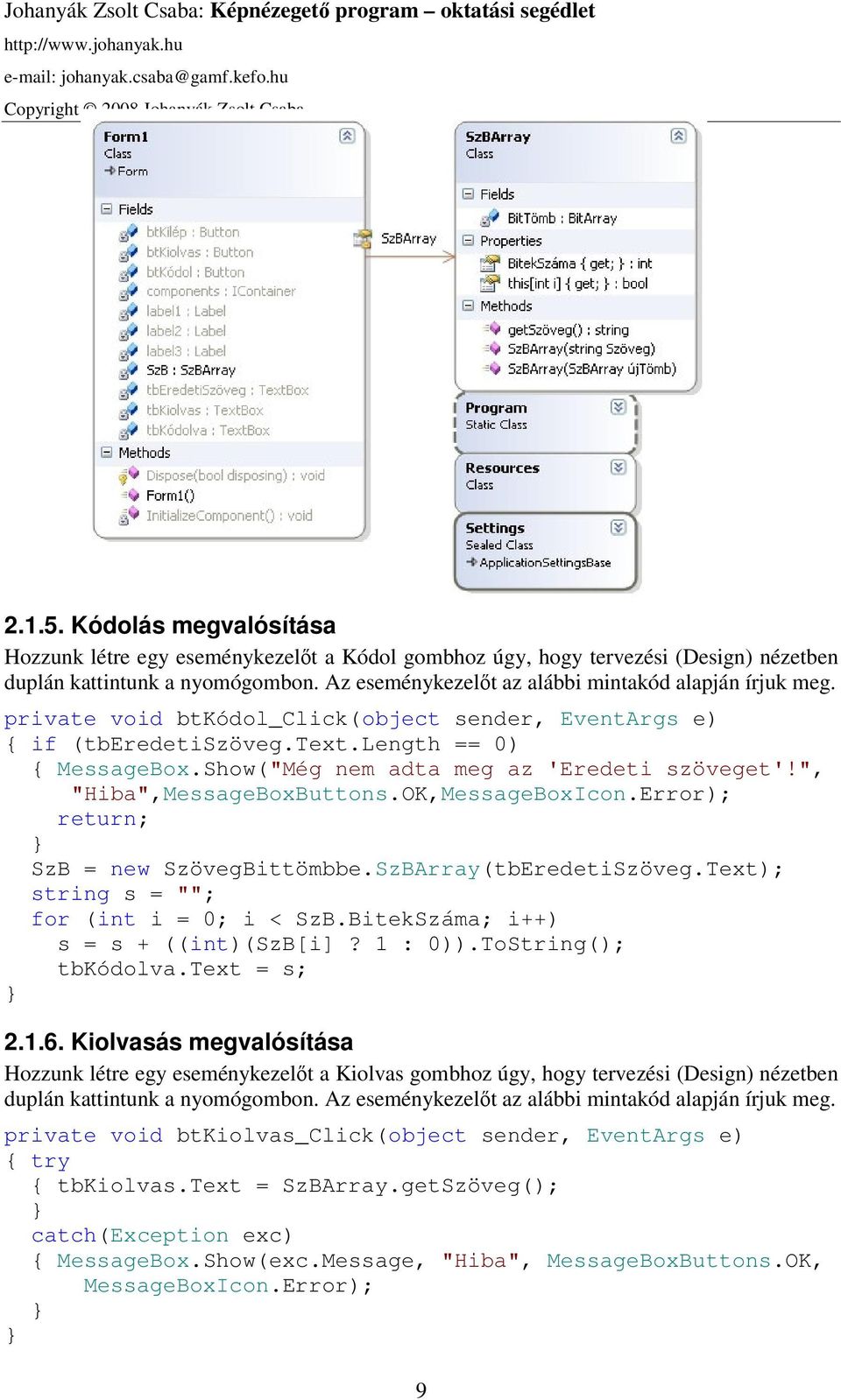 Show("Még nem adta meg az 'Eredeti szöveget'!", "Hiba",MessageBoxButtons.OK,MessageBoxIcon.Error); return; SzB = new SzövegBittömbbe.SzBArray(tbEredetiSzöveg.