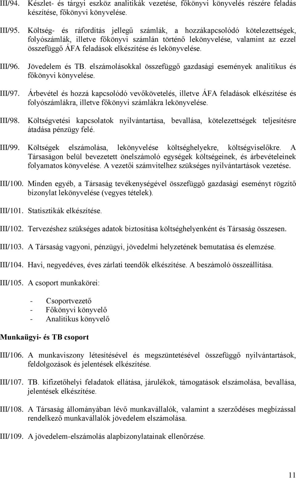 lekönyvelése. Jövedelem és TB. elszámolásokkal összefüggő gazdasági események analitikus és főkönyvi könyvelése.