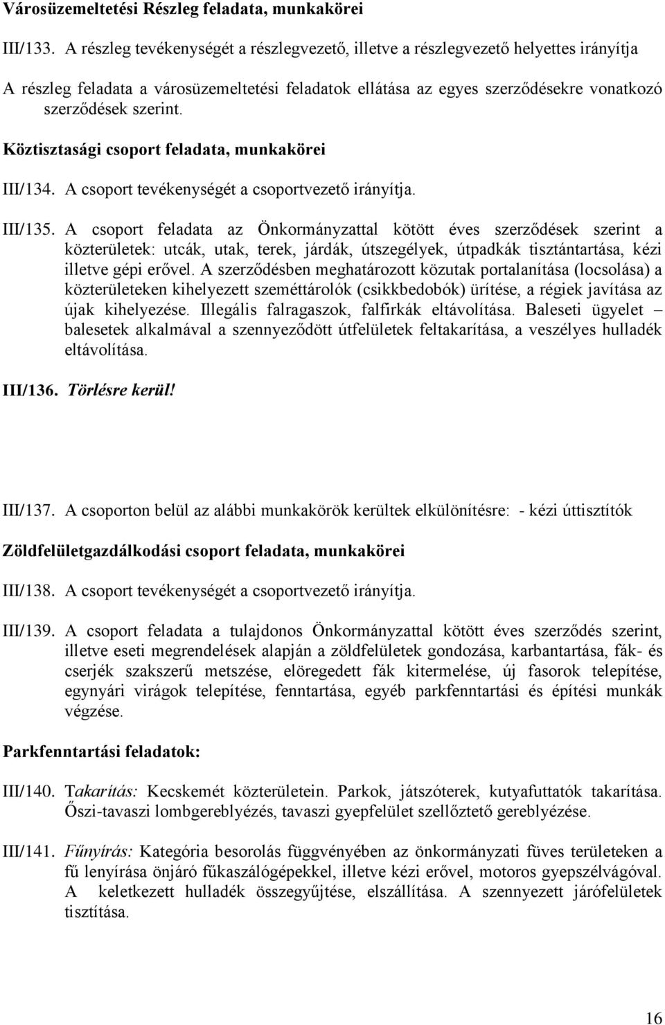 Köztisztasági csoport feladata, munkakörei III/134. A csoport tevékenységét a csoportvezető irányítja. III/135.