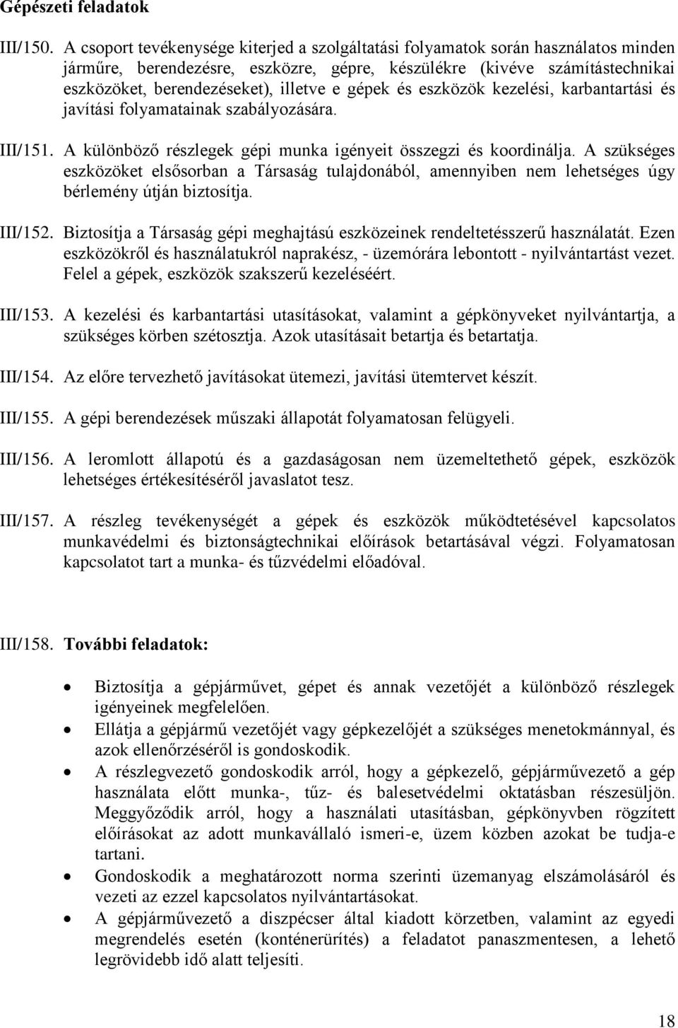 gépek és eszközök kezelési, karbantartási és javítási folyamatainak szabályozására. III/151. A különböző részlegek gépi munka igényeit összegzi és koordinálja.