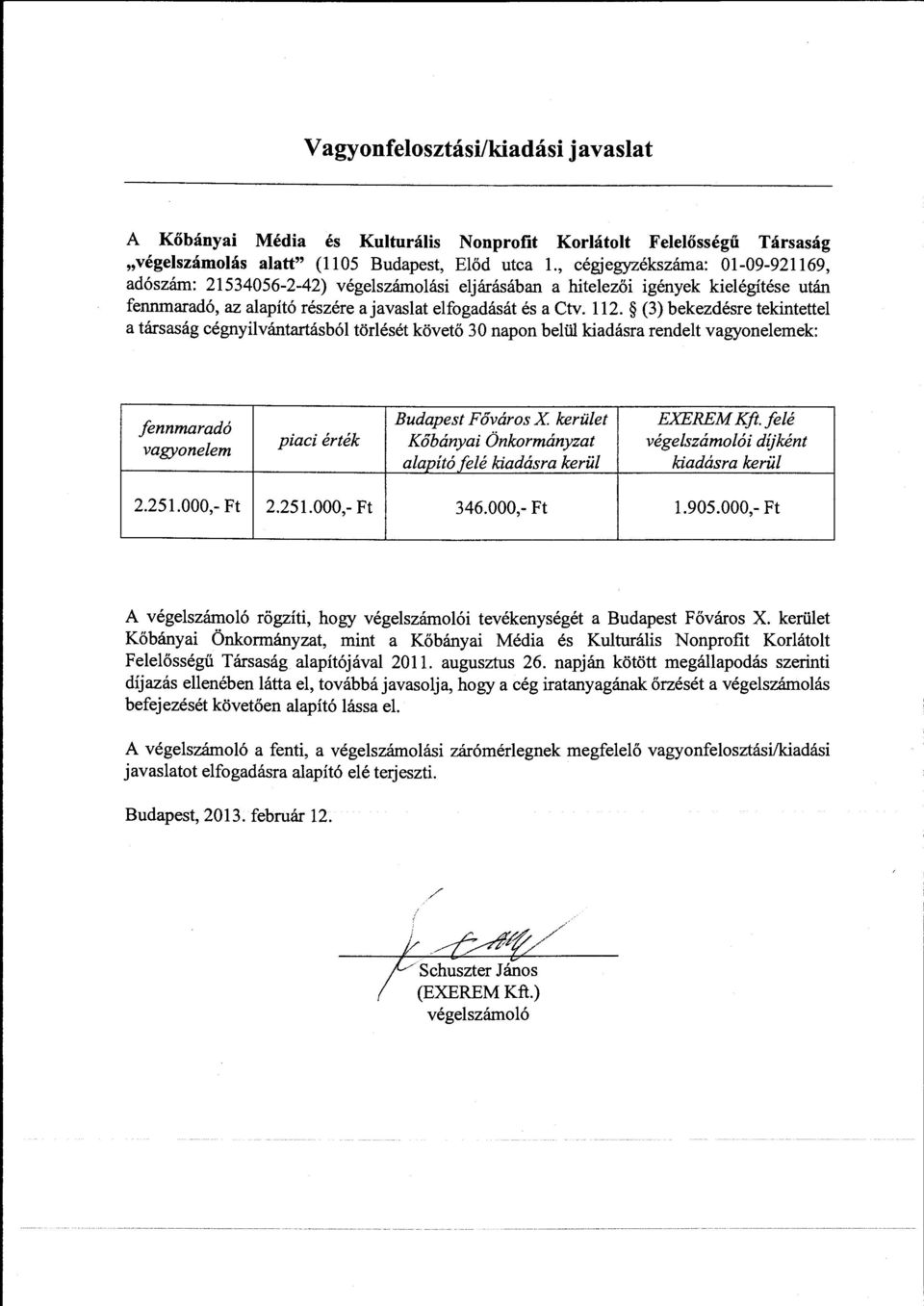 (3) bekezdésre tekintettel a társaság cégnyilvántartásból törlését követő 30 napon belill kiadásra rendelt vagyonelemek fennmaradó vagyonelem Budapest Főváros X kerület EXEREM Kft.