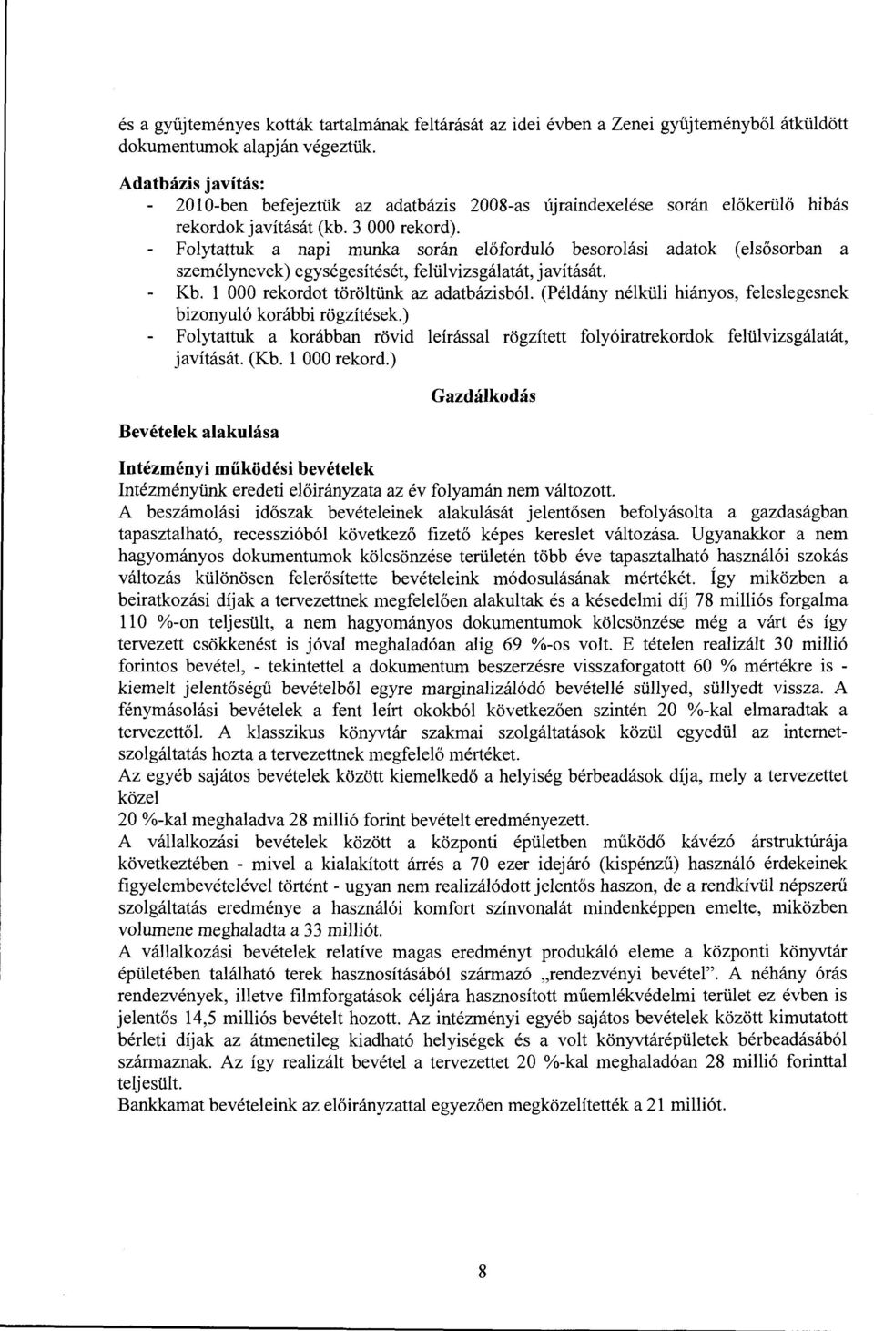 Folytattuk a napi munka során előforduló besorolási adatok (elsősorban a személynevek) egységesítését, felülvizsgálatát, javítását. Kb.