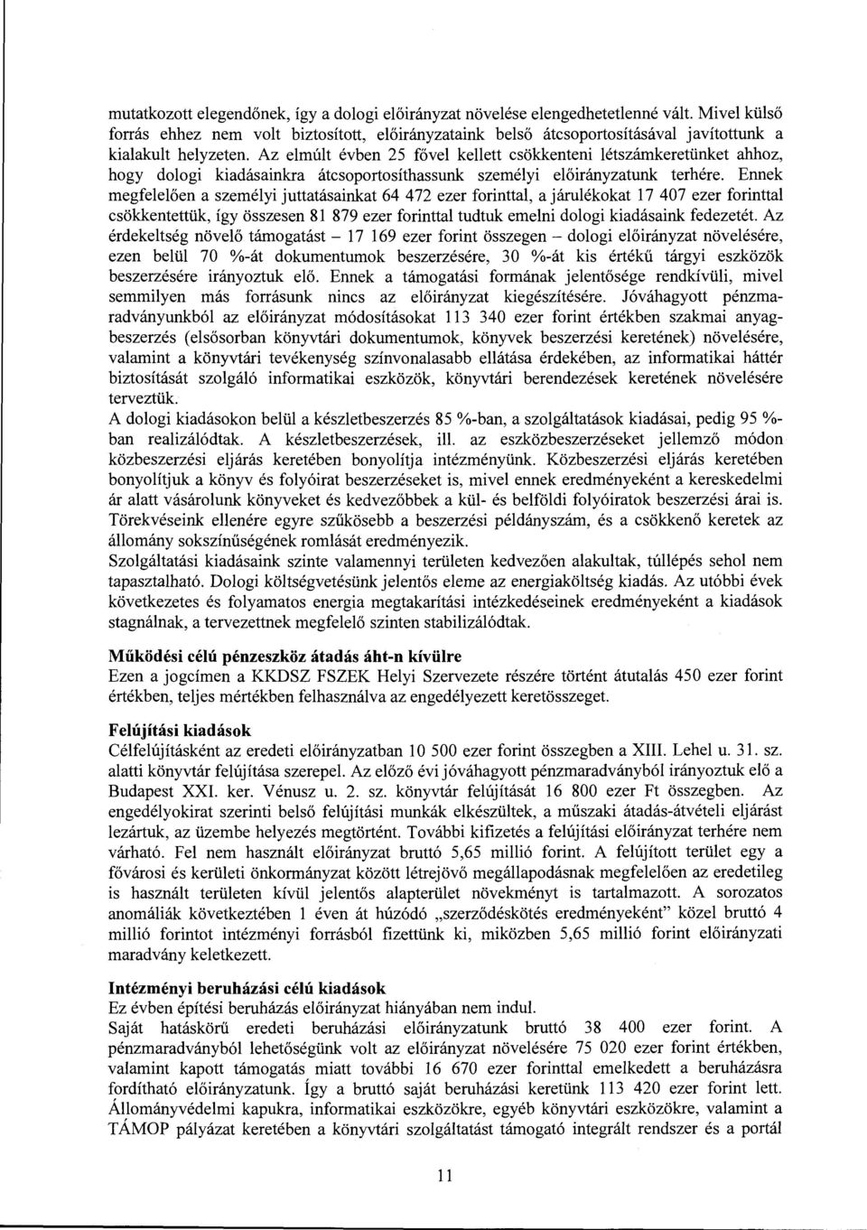 Az elmúlt évben 25 fővel kellett csökkenteni létszámkeretünket ahhoz, hogy dologi kiadásainkra átcsoportosíthassunk személyi előirányzatunk terhére.