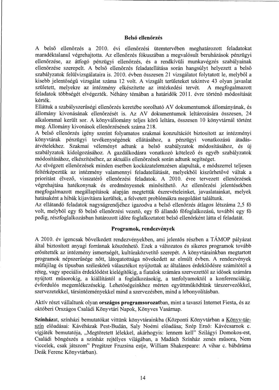 A belső ellenőrzés feladatellátása során hangsúlyt helyezett a belső szabályzatok felülvizsgálataira is. 20 l O.