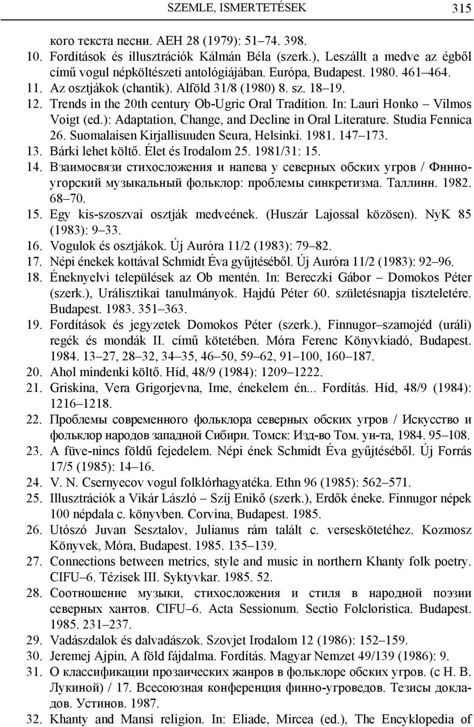 ): Adaptation, Change, and Decline in Oral Literature. Studia Fennica 26. Suomalaisen Kirjallisuuden Seura, Helsinki. 1981. 147