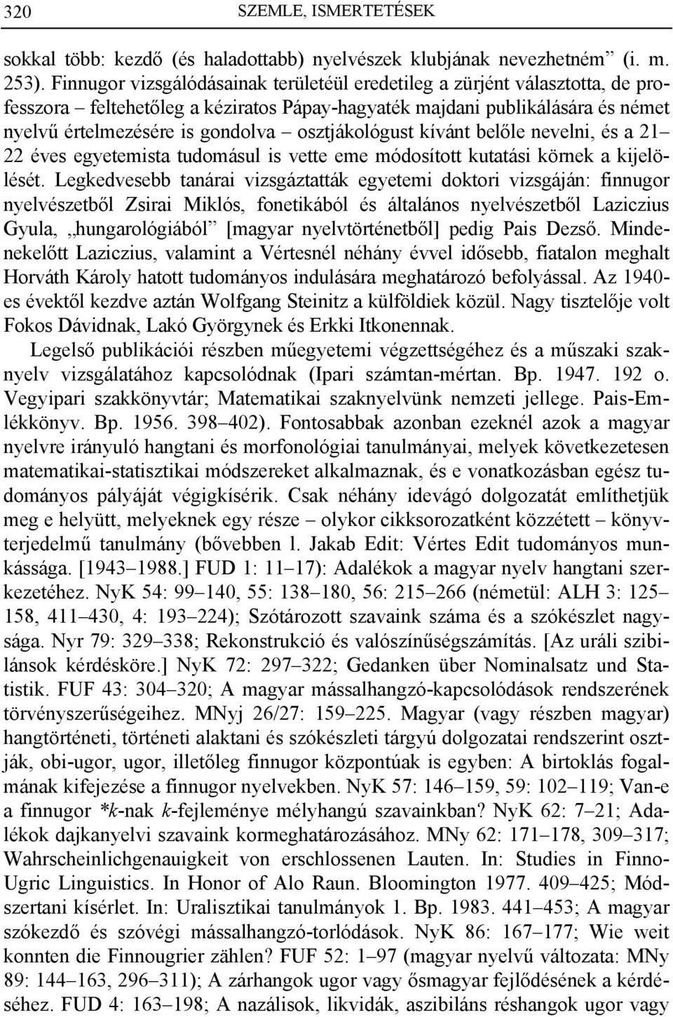 osztjákológust kívánt belőle nevelni, és a 21 22 éves egyetemista tudomásul is vette eme módosított kutatási körnek a kijelölését.