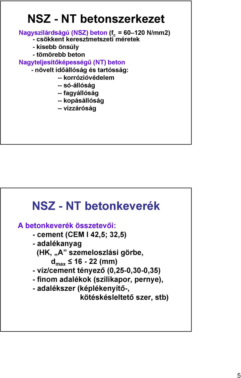 -- vízzáróság NSZ - NT betonkeverék A betonkeverék összetevői: - cement (CEM I 42,5; 32,5) - adalékanyag (HK, A szemeloszlási görbe, d max