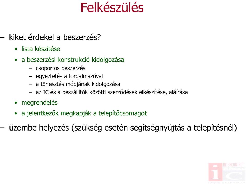 forgalmazóval a törlesztés módjának kidolgozása az IC és a beszállítók közötti