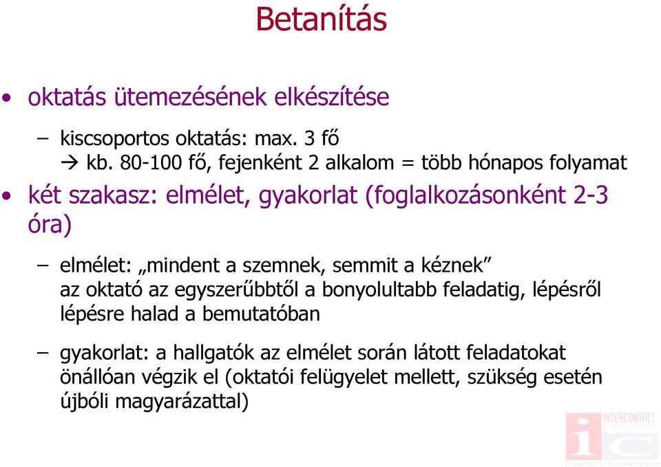 elmélet: mindent a szemnek, semmit a kéznek az oktató az egyszerűbbtől a bonyolultabb feladatig, lépésről lépésre