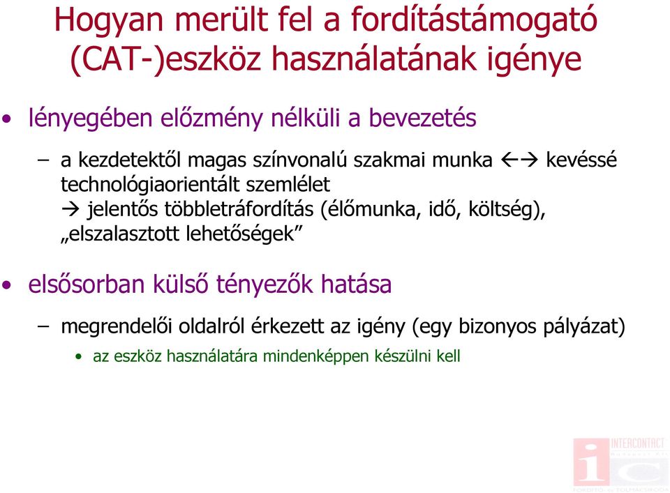 többletráfordítás (élőmunka, idő, költség), elszalasztott lehetőségek elsősorban külső tényezők hatása