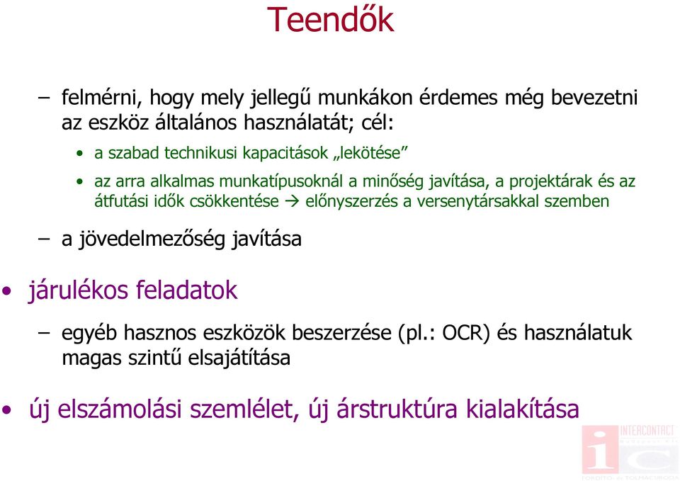 idők csökkentése előnyszerzés a versenytársakkal szemben a jövedelmezőség javítása járulékos feladatok egyéb hasznos