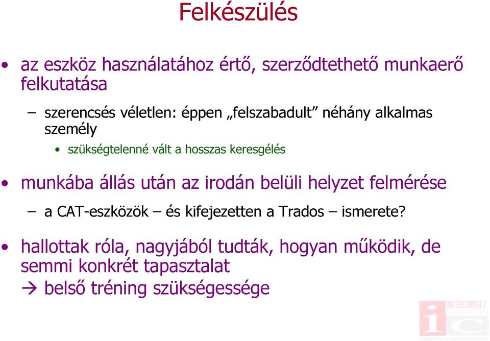 után az irodán belüli helyzet felmérése a CAT-eszközök és kifejezetten a Trados ismerete?