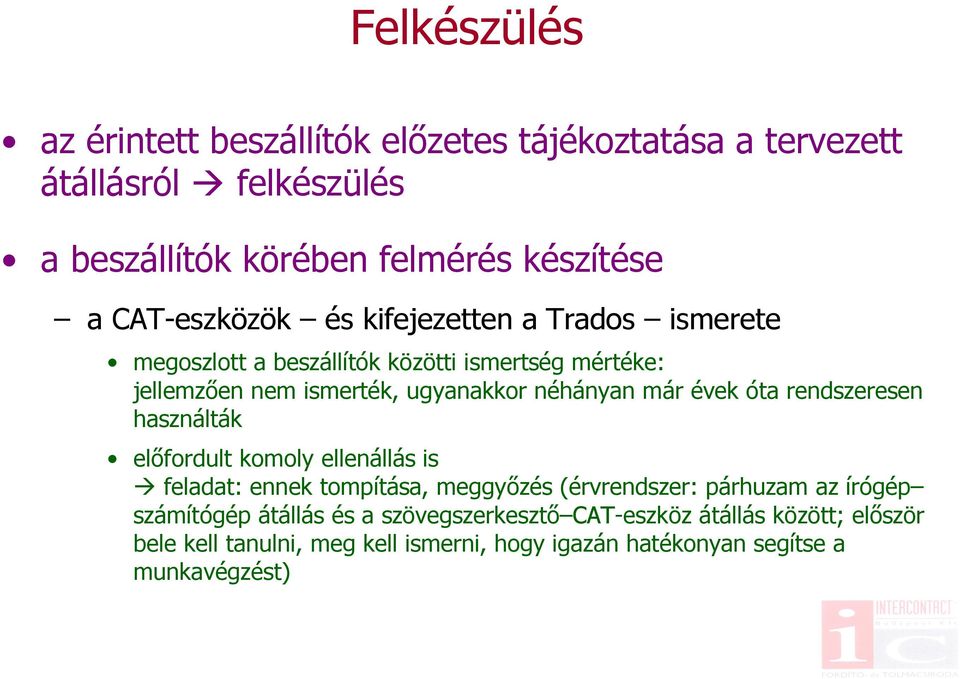 már évek óta rendszeresen használták előfordult komoly ellenállás is feladat: ennek tompítása, meggyőzés (érvrendszer: párhuzam az írógép