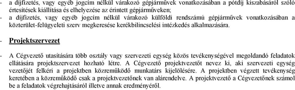 - Projektszervezet - A Cégvezető utasítására több osztály vagy szervezeti egység közös tevékenységével megoldandó feladatok ellátására projektszervezet hozható létre.