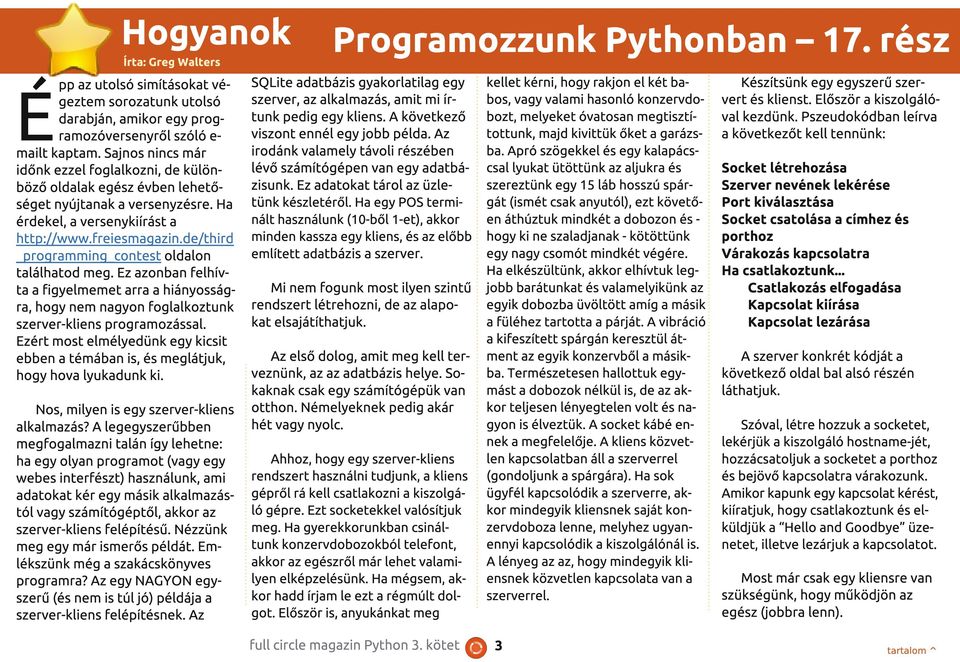 de/third _programming_contest oldalon találhatod meg. Ez azonban felhívta a figyelmemet arra a hiányosságra, hogy nem nagyon foglalkoztunk szerver-kliens programozással.
