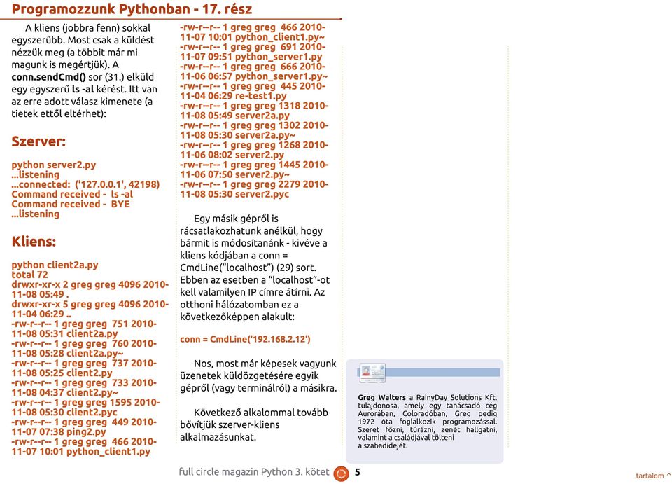 0.1 ', 421 98) Command received - ls -al Command received - BYE...listening Kliens: python client2a.py total 72 drwxr-xr-x 2 greg greg 4096 201 0-1 1-08 05:49.