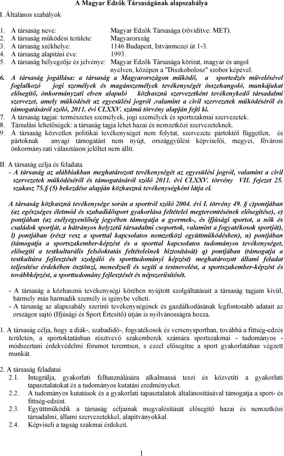 A társaság bélyegzője és jelvénye: Magyar Edzők Társasága körirat, magyar és angol nyelven, középen a "Diszkobolosz" szobor képével. 6.