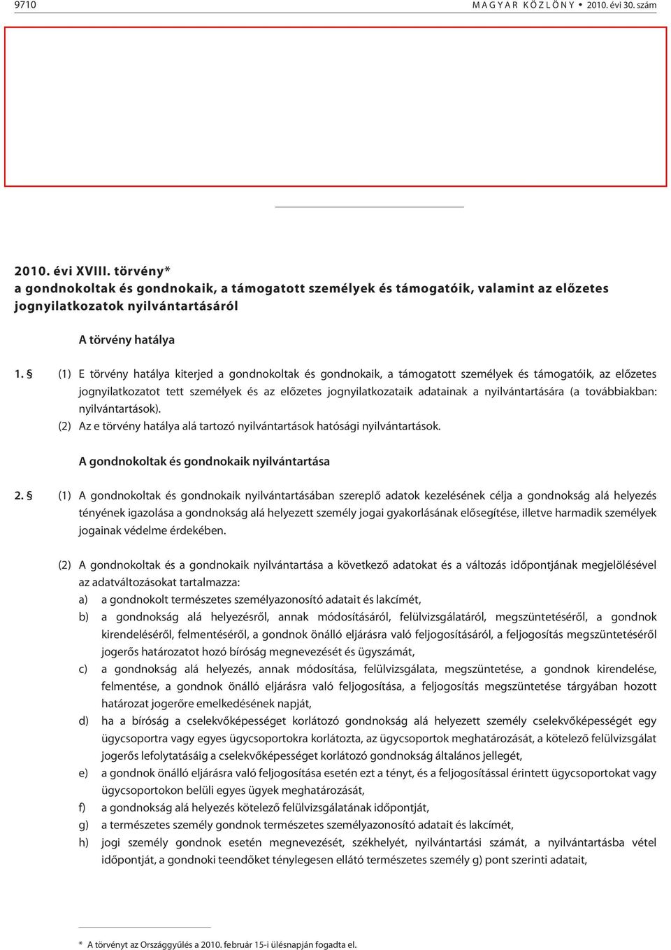 Ez a tör vény 2010. május 1-jén lép hatályba. Sólyom László s. k., köztársasági elnök Dr. Katona Béla s. k., az Országgyûlés elnöke 2010. évi XVIII.