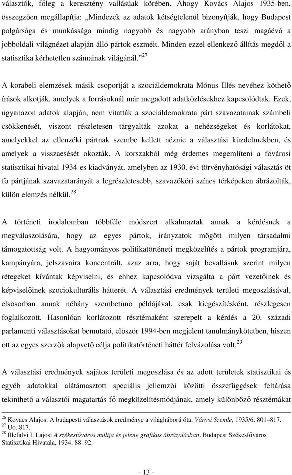 jobboldali világnézet alapján álló pártok eszméit. Minden ezzel ellenkező állítás megdől a statisztika kérhetetlen számainak világánál.