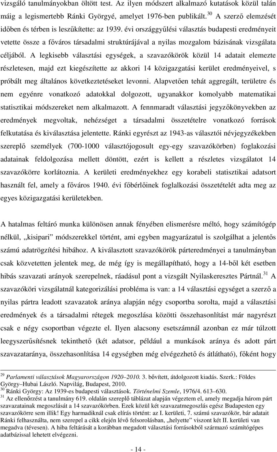 évi országgyűlési választás budapesti eredményeit vetette össze a főváros társadalmi struktúrájával a nyilas mozgalom bázisának vizsgálata céljából.