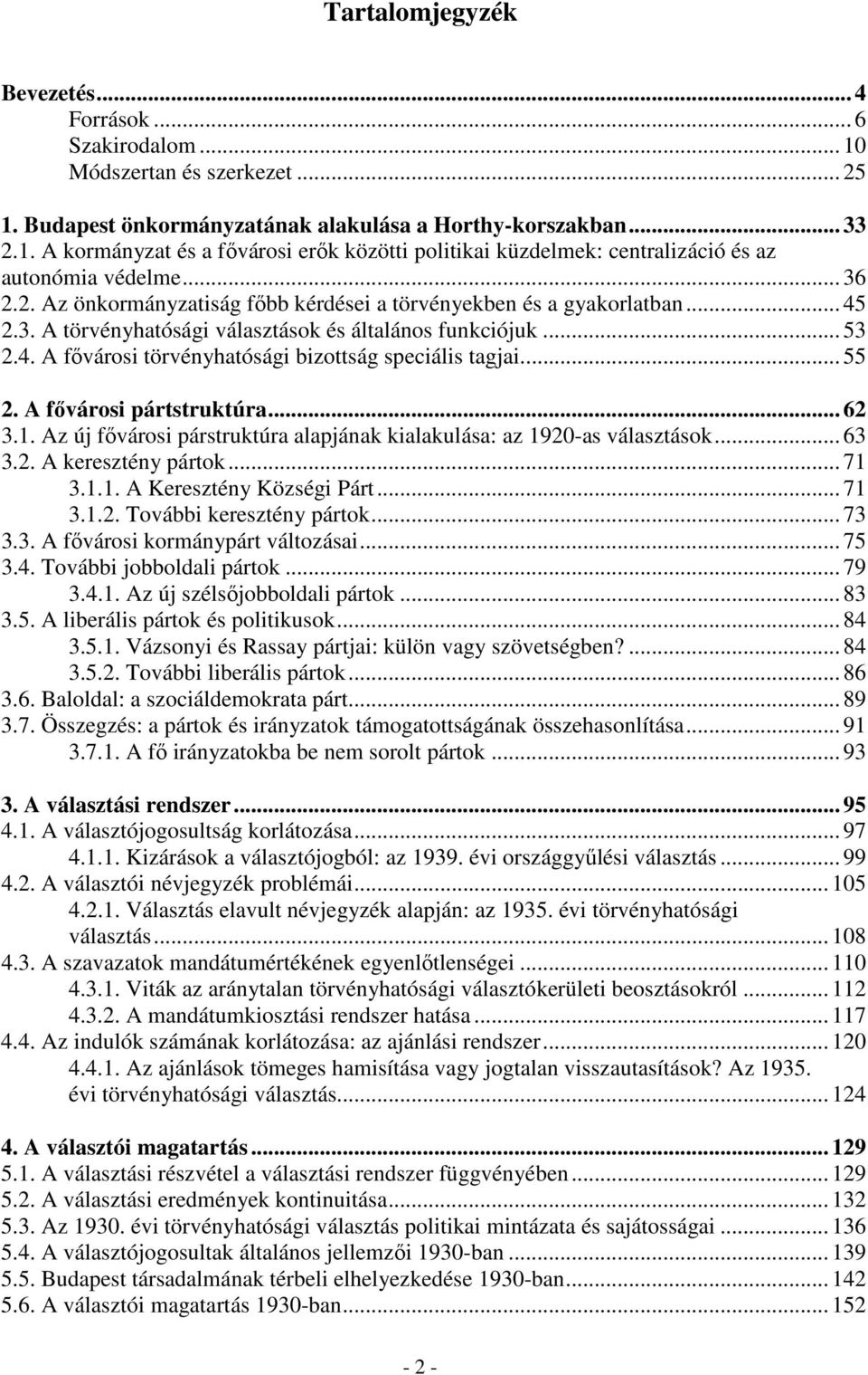 .. 55 2. A fővárosi pártstruktúra... 62 3.1. Az új fővárosi párstruktúra alapjának kialakulása: az 1920-as választások... 63 3.2. A keresztény pártok... 71 3.1.1. A Keresztény Községi Párt... 71 3.1.2. További keresztény pártok.