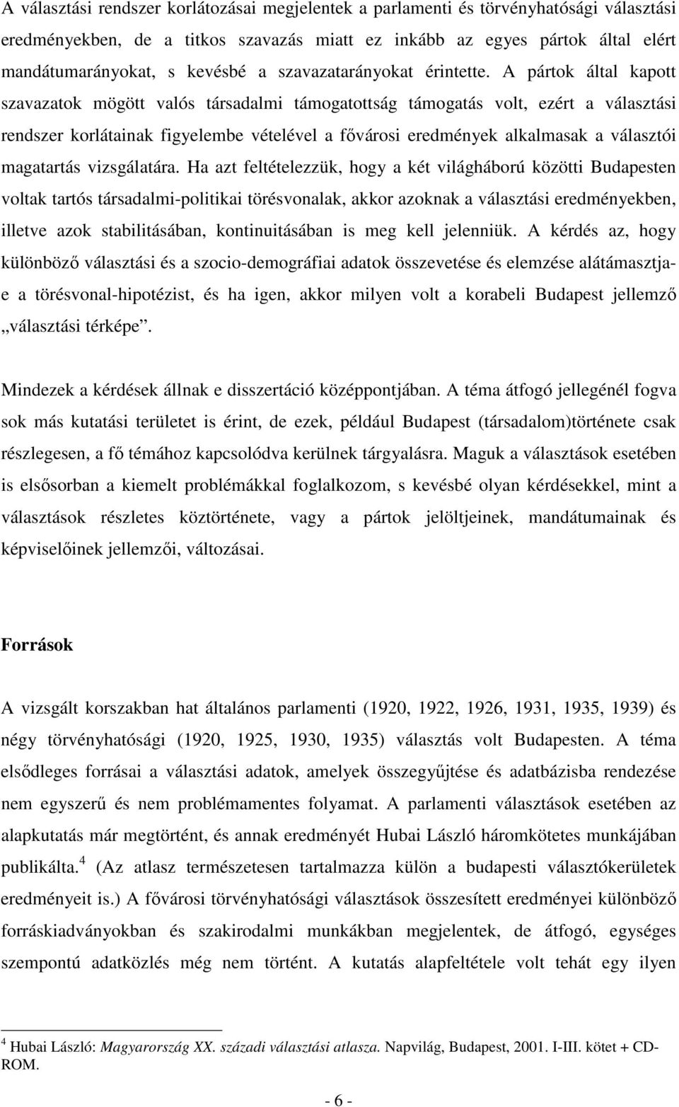 A pártok által kapott szavazatok mögött valós társadalmi támogatottság támogatás volt, ezért a választási rendszer korlátainak figyelembe vételével a fővárosi eredmények alkalmasak a választói