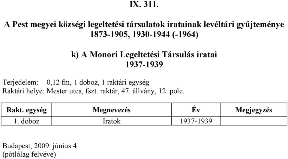 raktár, 47. állvány, 12. polc. Rakt.