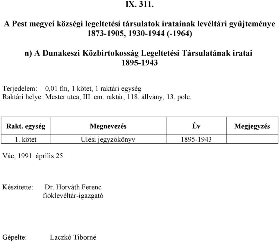 állvány, 13. polc. Rakt. egység Megnevezés Év Megjegyzés 1.