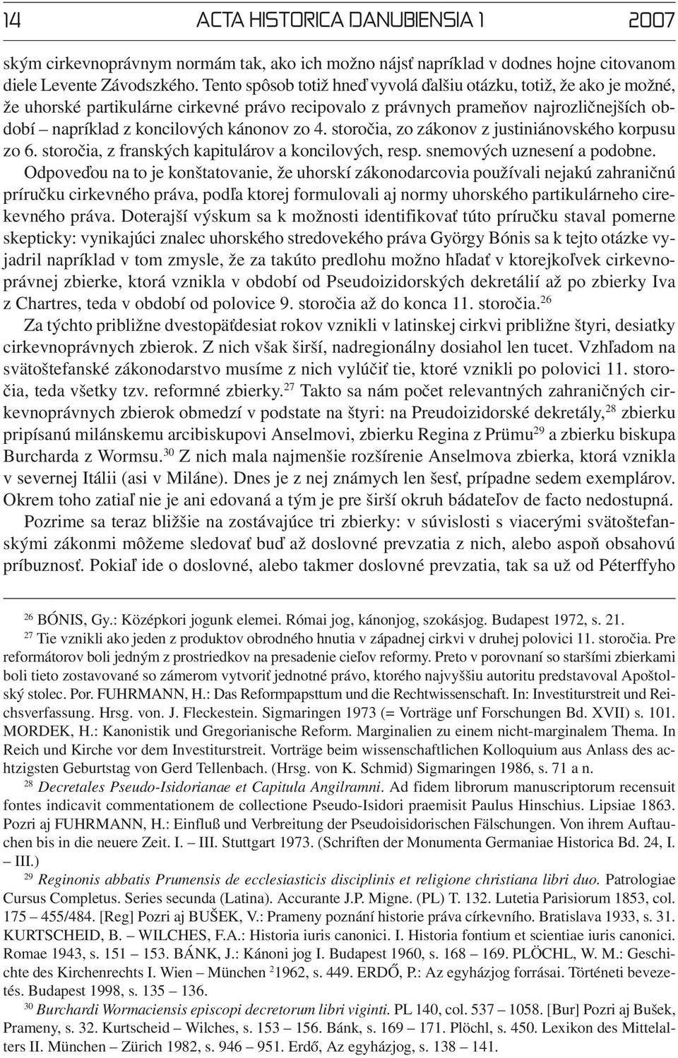 4. storočia, zo zákonov z justiniánovského korpusu zo 6. storočia, z franských kapitulárov a koncilových, resp. snemových uznesení a podobne.