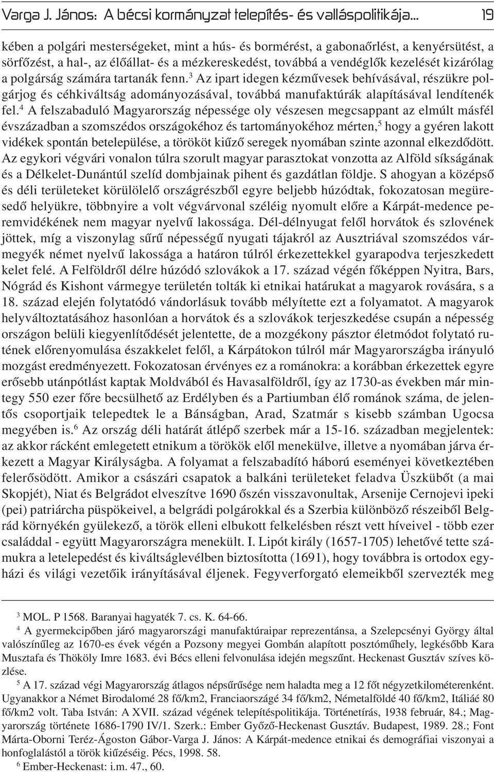 polgárság számára tartanák fenn. 3 Az ipart idegen kézművesek behívásával, részükre polgárjog és céhkiváltság adományozásával, továbbá manufaktúrák alapításával lendítenék fel.