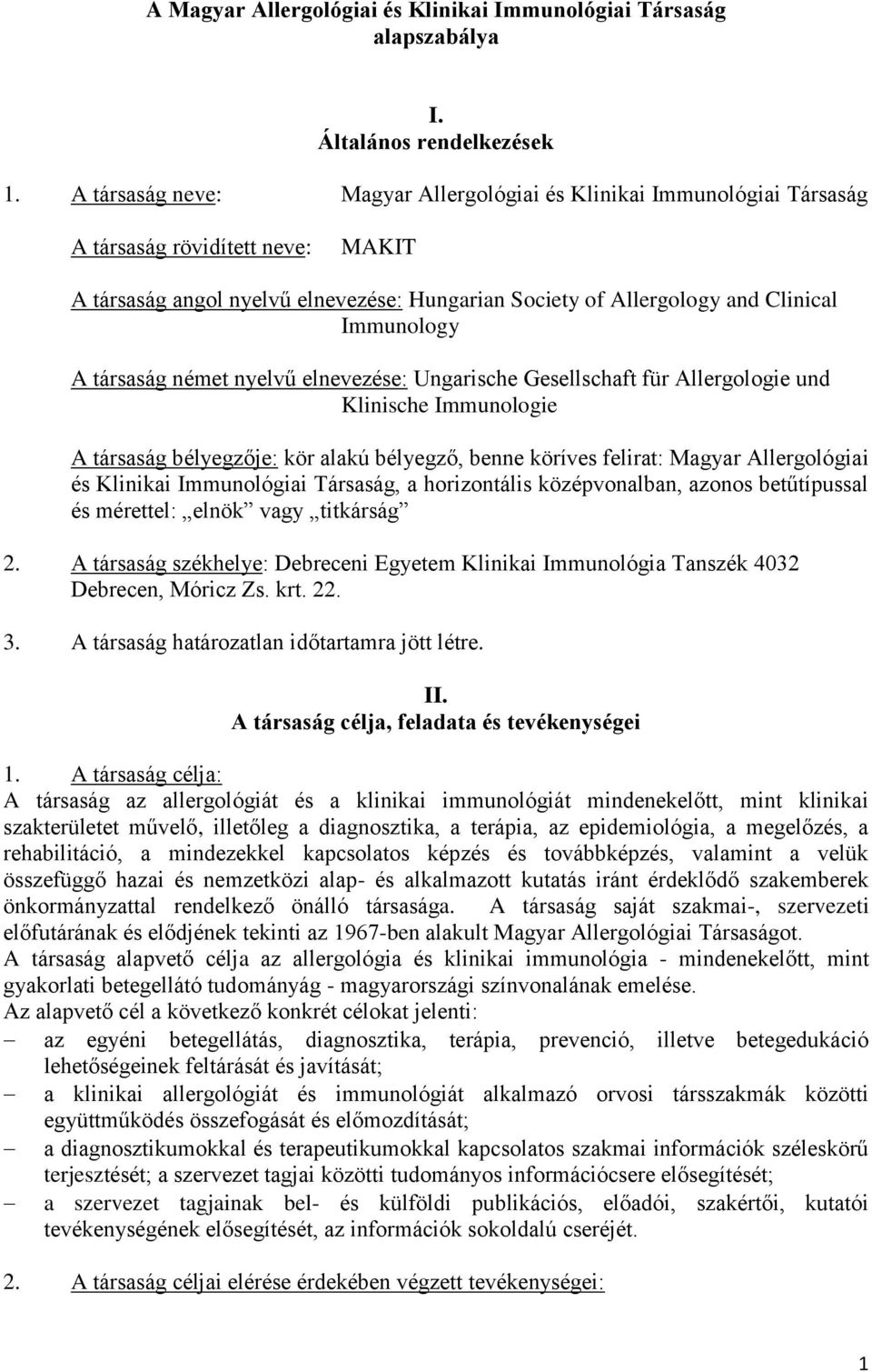 A társaság német nyelvű elnevezése: Ungarische Gesellschaft für Allergologie und Klinische Immunologie A társaság bélyegzője: kör alakú bélyegző, benne köríves felirat: Magyar Allergológiai és