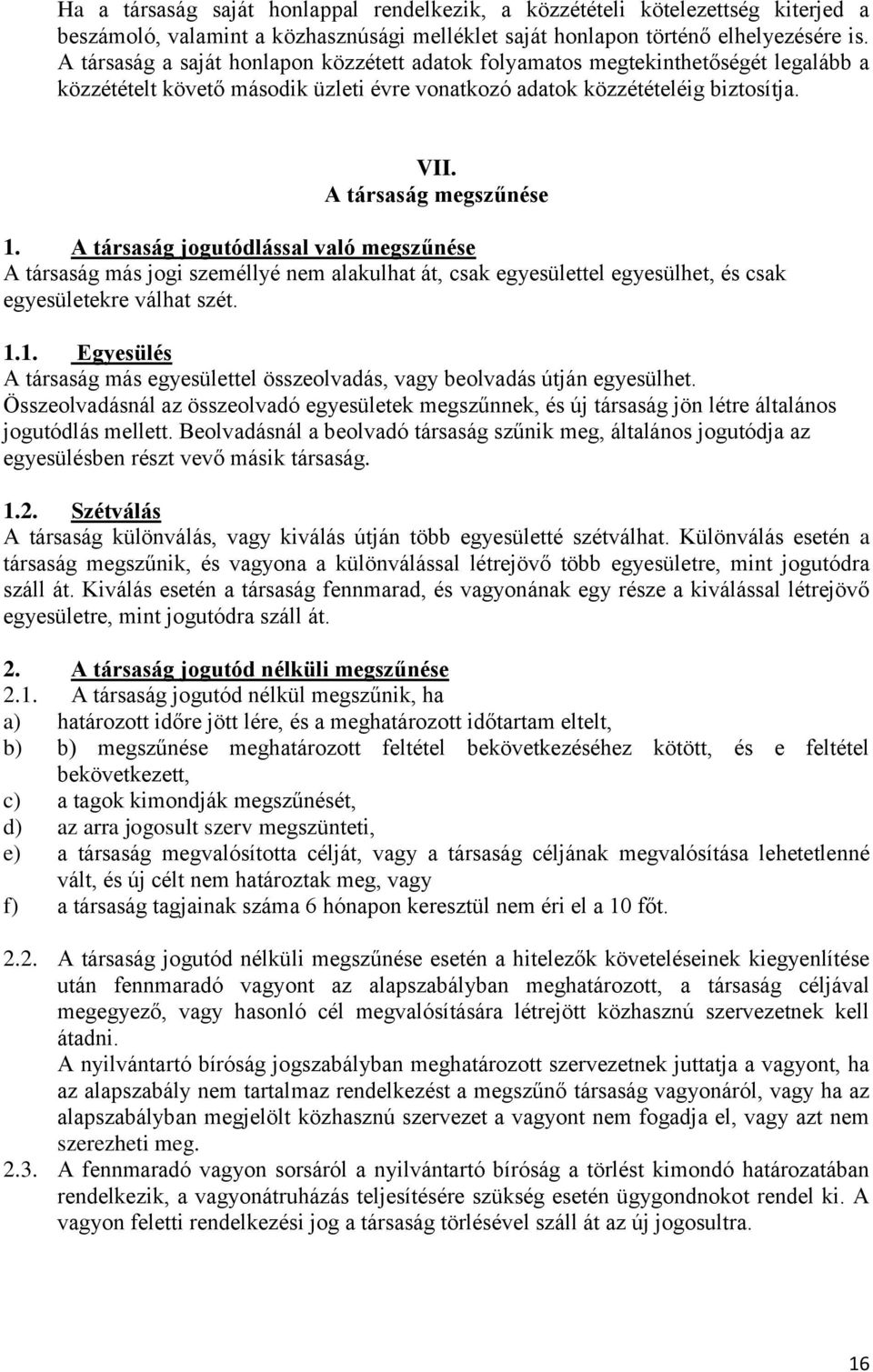 A társaság jogutódlással való megszűnése A társaság más jogi személlyé nem alakulhat át, csak egyesülettel egyesülhet, és csak egyesületekre válhat szét. 1.