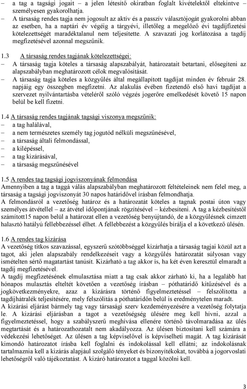 maradéktalanul nem teljesítette. A szavazati jog korlátozása a tagdíj megfizetésével azonnal megszűnik. 1.