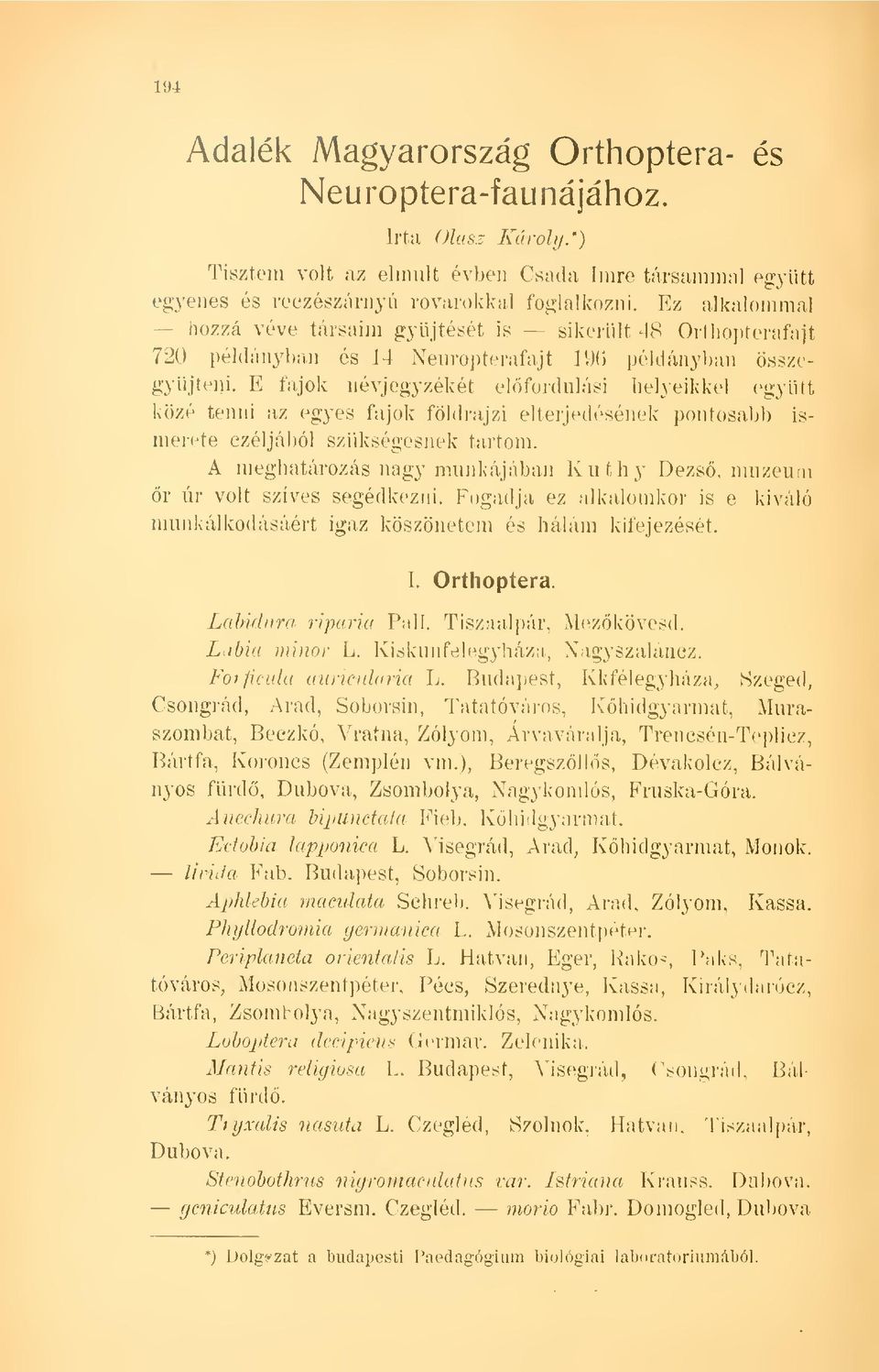 E fajok névjegyzékét elfordulási helyeikkel együtt közé tenni az egyes fajok földrajzi elterjedésének pontosabb ismerete czéljából szükségesnek tartom.