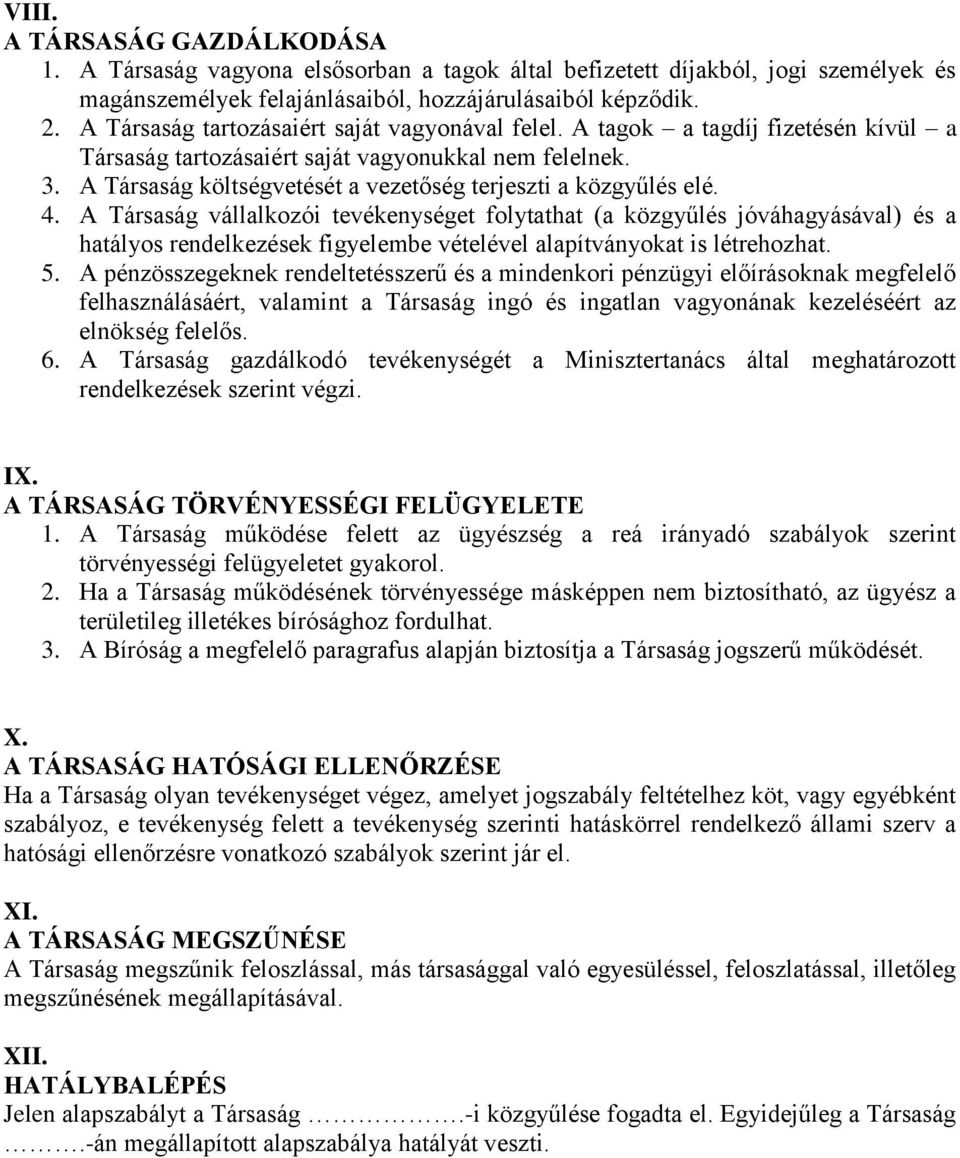 A Társaság költségvetését a vezetőség terjeszti a közgyűlés elé. 4.