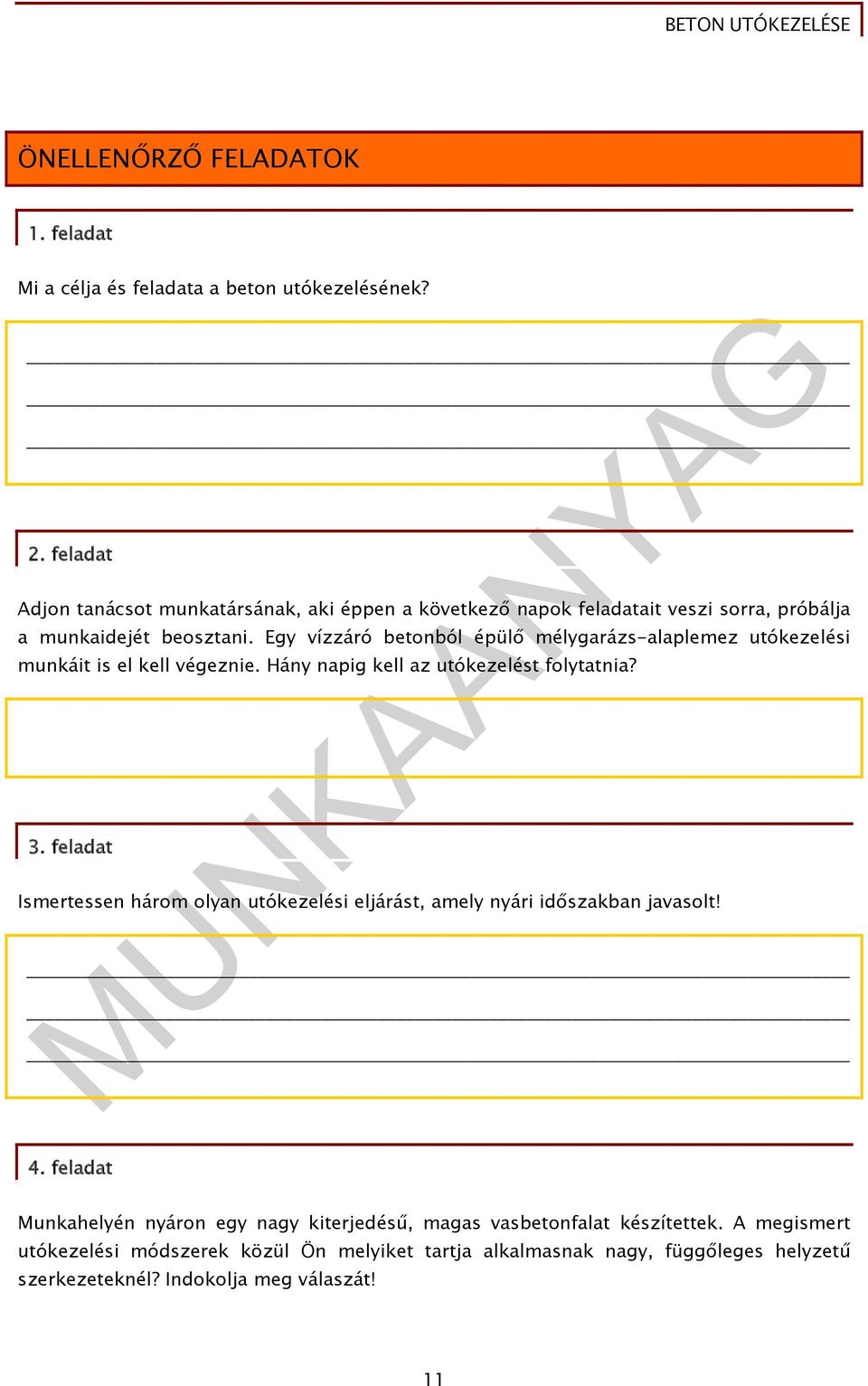 Egy vízzáró betonból épülő mélygarázs-alaplemez utókezelési munkáit is el kell végeznie. Hány napig kell az utókezelést folytatnia? 3.