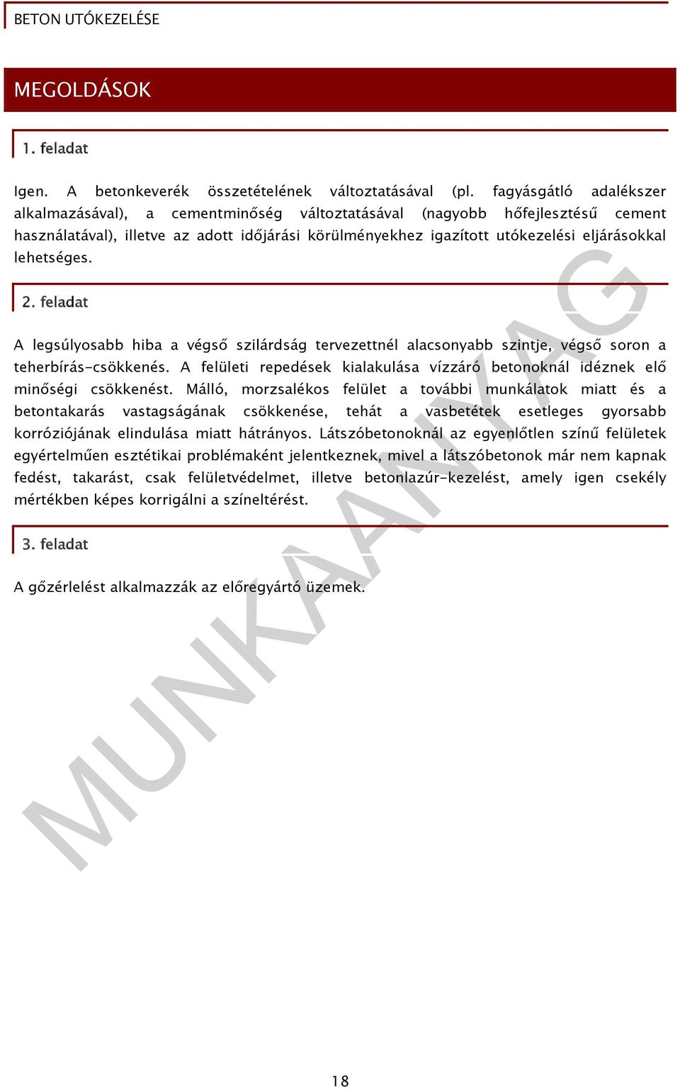 lehetséges. 2. feladat A legsúlyosabb hiba a végső szilárdság tervezettnél alacsonyabb szintje, végső soron a teherbírás-csökkenés.