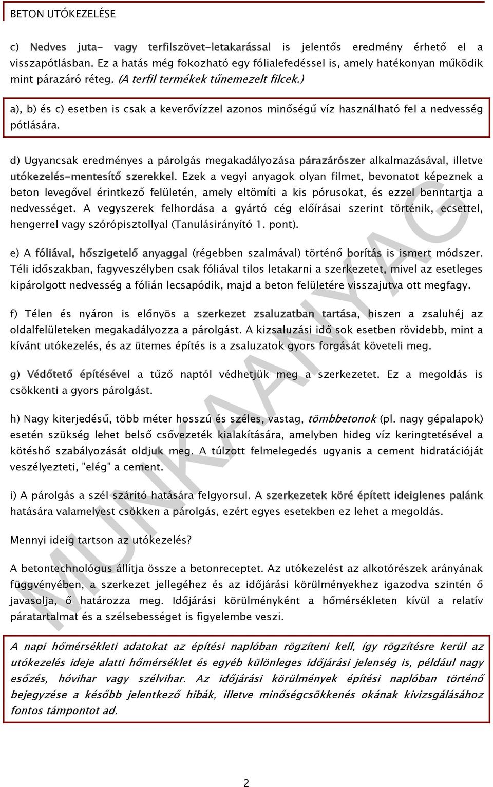 d) Ugyancsak eredményes a párolgás megakadályozása párazárószer alkalmazásával, illetve utókezelés-mentesítő szerekkel.