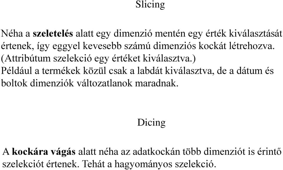 ) Például a termékek közül csak a labdát kiválasztva, de a dátum és boltok dimenziók változatlanok