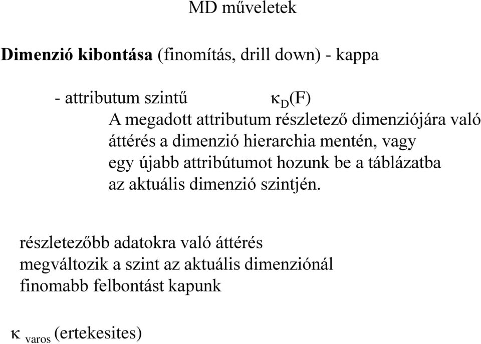 újabb attribútumot hozunk be a táblázatba az aktuális dimenzió szintjén.