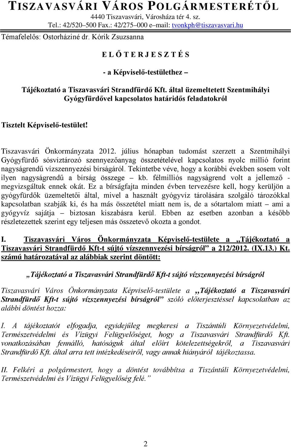 által üzemeltetett Szentmihályi Gyógyfürdővel kapcsolatos határidős feladatokról Tisztelt Képviselő-testület! Tiszavasvári Önkormányzata 2012.