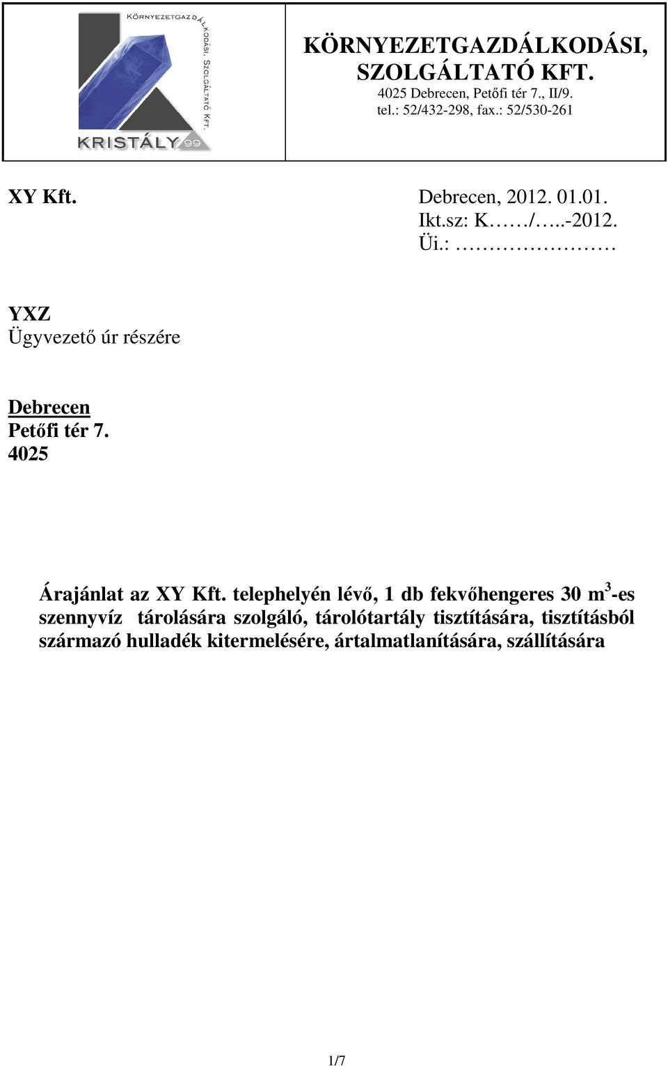: YXZ Ügyvezető úr részére Debrecen Petőfi tér 7. 4025 Árajánlat az XY Kft.